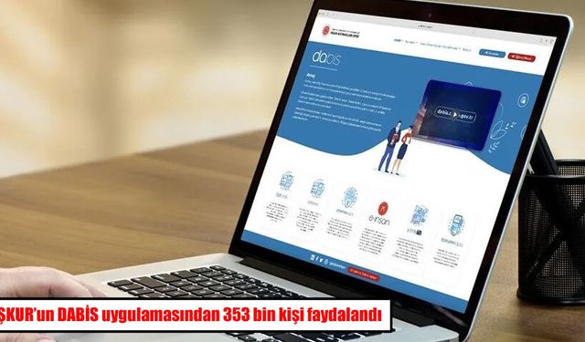 İŞKUR'un DABİS uygulamasından 353 bin kişi faydalandı