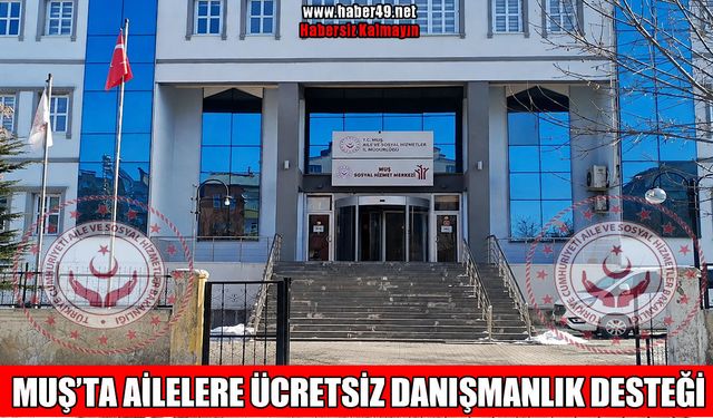 Muş'ta ailelere ücretsiz ‘danışmanlık’ desteği