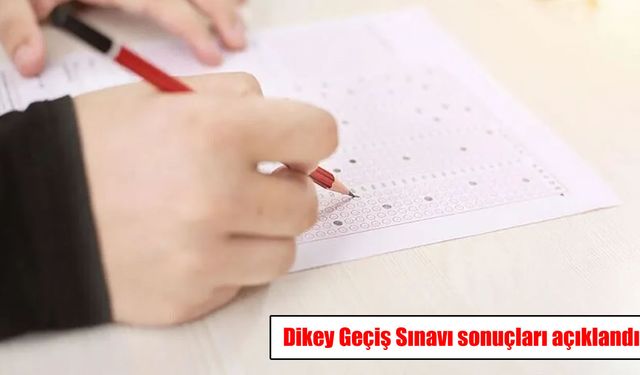 Dikey Geçiş Sınavı sonuçları açıklandı