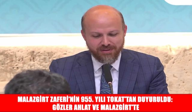 Malazgirt Zaferi’nin 955. yılı heyecanı başladı: Ahlat ve Malazgirt etkinlikleri Tokat’tan duyuruldu