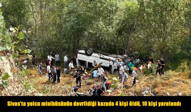 Sivas’ta yolcu minibüsü şarampole devrildi: 4 ölü, 10 yaralı