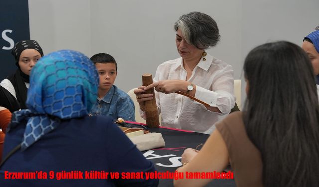 Erzurum’da 9 günlük kültür ve sanat yolculuğu tamamlandı