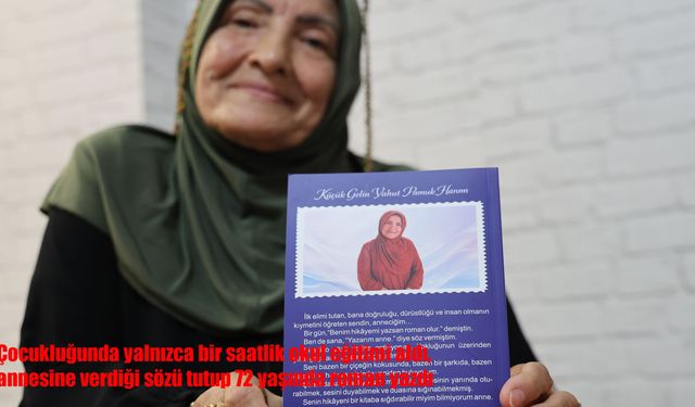 Bir saatlik okuldan 72 yaşında roman yazarlığına: Annesine verdiği sözü tuttu