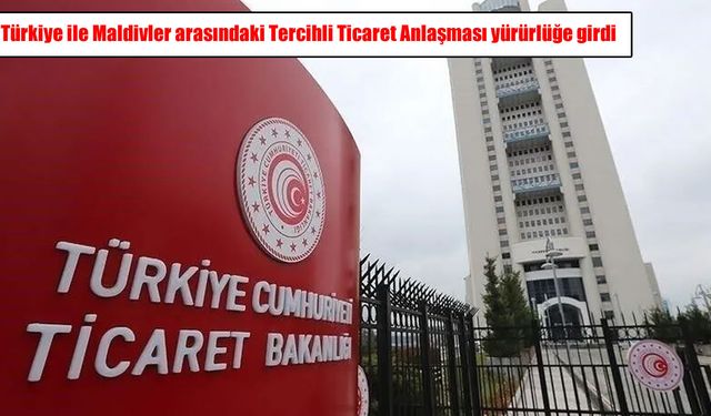 Türkiye-Maldivler arasında yeni dönem: Ticaret anlaşması yürürlüğe girdi