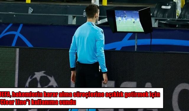 UEFA’dan hakem kararları için yeni dönem: “Clear Line” kullanıma sunuldu