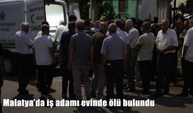 Malatya'da iş adamı evinde ölü bulundu