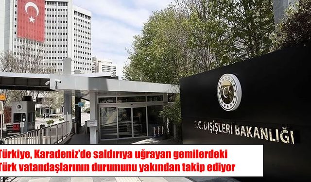 Karadeniz’de Türk gemilerine İHA saldırısı: Türk vatandaşlarının durumu takip ediliyor