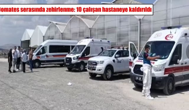 Afyonkarahisar’da serada zehirlenme: 40’a yakın çalışan zehirlendi