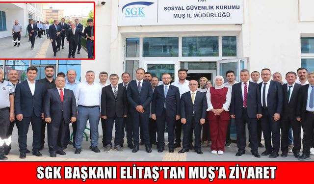 SGK Başkanı Yunus Elitaş’tan Muş İl Müdürlüğüne ziyaret