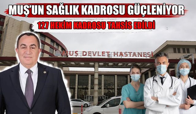 Muş'ta 127 yeni hekim kadrosu tahsis edildi