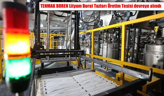 TENMAK BOREN Lityum Borat Tuzları Üretim Tesisi devreye alındı