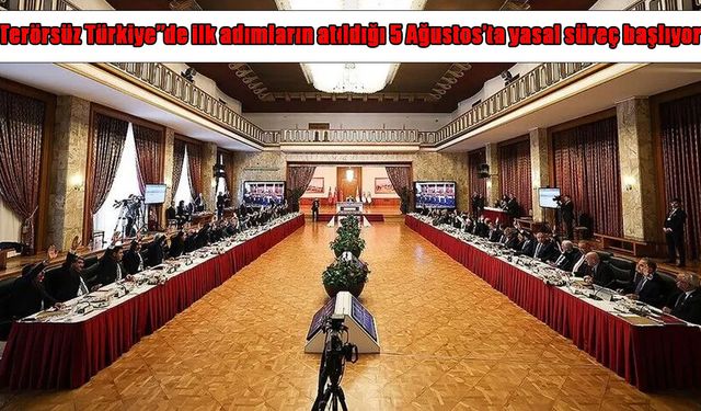 “Terörsüz Türkiye” için tarihi adım: Yasal düzenleme süreci başlıyor