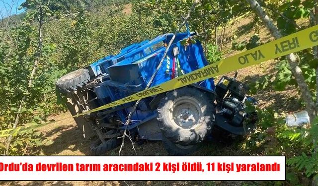 Ordu'da tarım aracı devrildi: 2 ölü, 11 yaralı