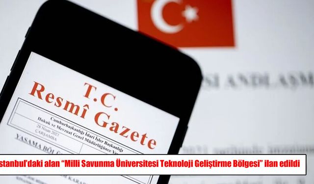 İstanbul’da yeni teknoloji geliştirme bölgesi ilan edildi