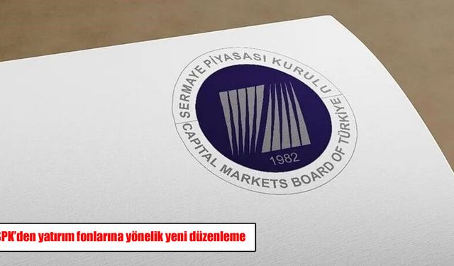 SPK'den yatırım fonlarına yönelik yeni düzenleme