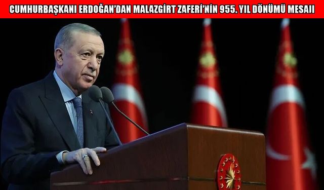 Cumhurbaşkanı Erdoğan, Malazgirt Zaferi'nin 955. yıl dönümünü kutladı