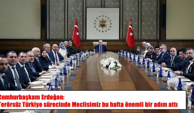 Cumhurbaşkanı Erdoğan: Terörsüz Türkiye sürecinde Meclisimiz bu hafta önemli bir adım attı