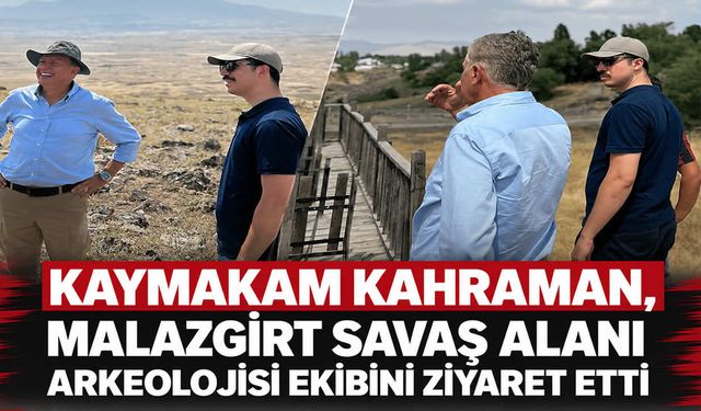 Malazgirt Kaymakamı Kahraman, Savaş Alanı Arkeolojisi ekibini ziyaret etti