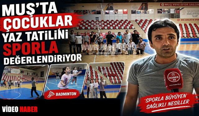 Muş'ta Yaz Spor Okulları’na yoğun ilgi: ‘Geleceğin şampiyonları yetişiyor’