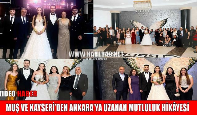 Ankara’da Muş ve Kayseri ailelerini buluşturan görkemli düğün
