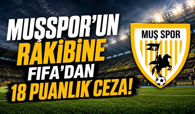 Muşspor’un rakibine FIFA’dan 18 puanlık ceza