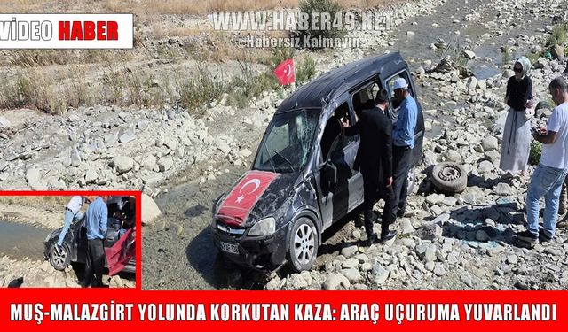 Muş-Malazgirt yolunda takla atan araç uçuruma yuvarlandı
