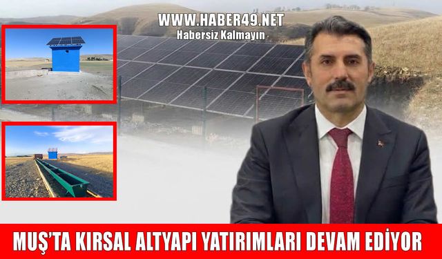 Muş’un köylerine dev yatırım: İçme suyu ve güneş enerjili tesisler tamamlanıyor