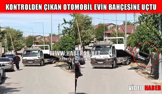 Muş’ta otomobil evin bahçesine uçtu