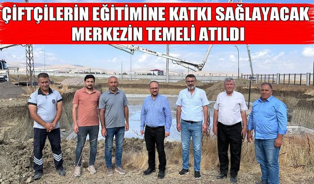 MAUN Çiftçi Eğitim Merkezi’nin temeli atıldı