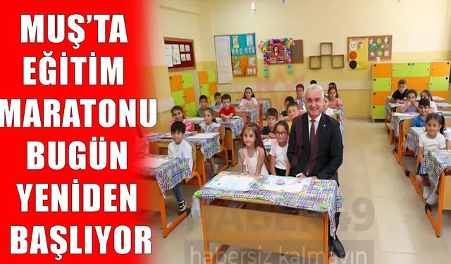 Muş’ta eğitim maratonu başlıyor: İlk ders zili bugün çalacak