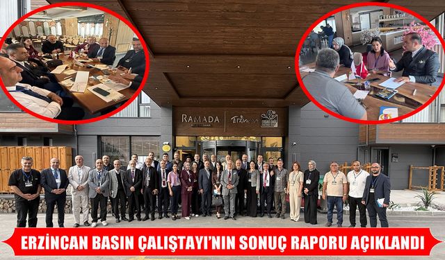 Erzincan Basın Çalıştayı sonuç raporu açıklandı