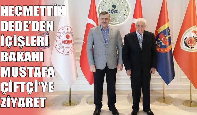 Necmettin Dede, İçişleri Bakanı Çiftçi ile bir araya geldi