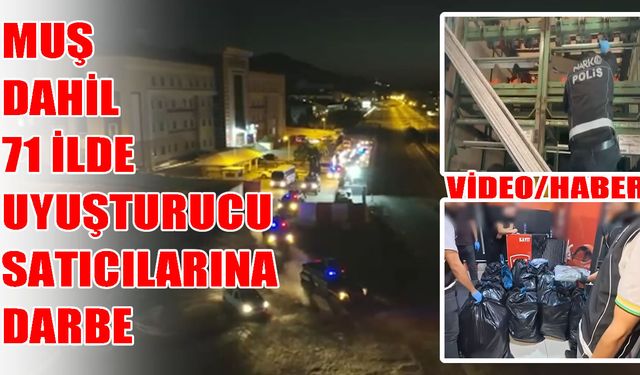 Muş dahil 71 ilde uyuşturucu operasyonu: 424 şüpheli tutuklandı
