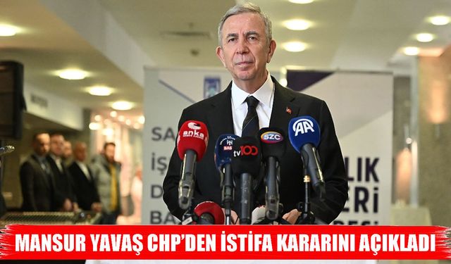 Mansur Yavaş CHP’den istifa etti