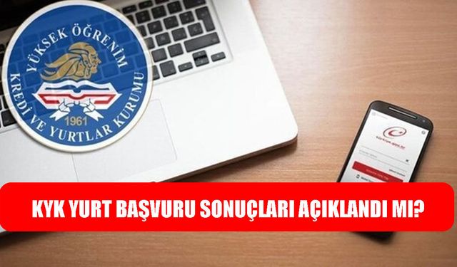 KYK yurt başvuru sonuçları açıklandı mı, ne zaman açıklanacak?