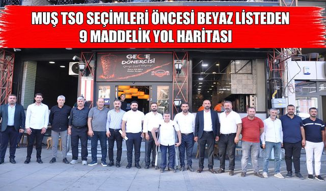 Muş TSO seçimleri öncesi beyaz listeden 9 maddelik yol haritası