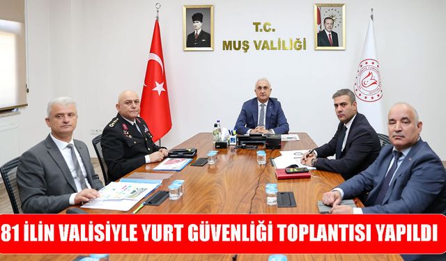 Muş Valisi Çakır, Yurt Güvenliği Toplantısı’na katıldı