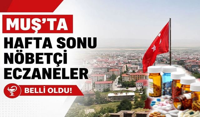 Muş’ta 13 Eylül Pazar günü hangi eczaneler nöbetçi?
