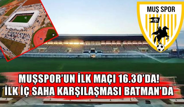 Muşspor’un ilk maç saati belli oldu: İlk iç saha maçı Batman’da