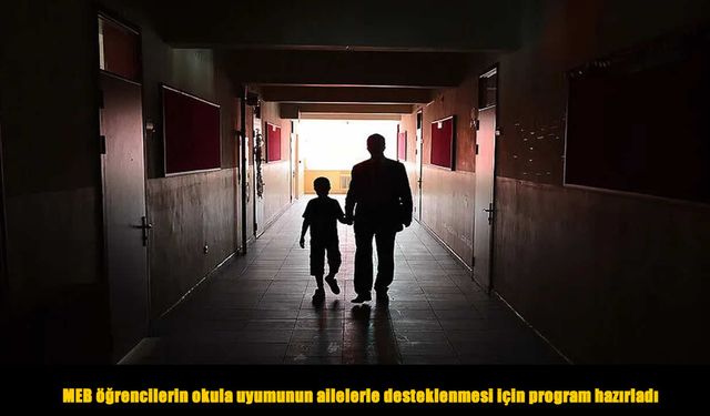 MEB öğrencilerin okula uyumunun ailelerle desteklenmesi için program hazırladı