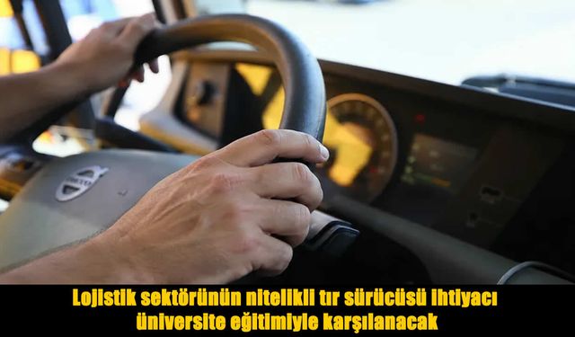 Tır şoförlüğü artık üniversite eğitimiyle yapılacak