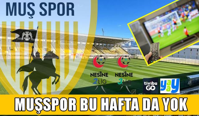 Muşspor yine yayın dışında