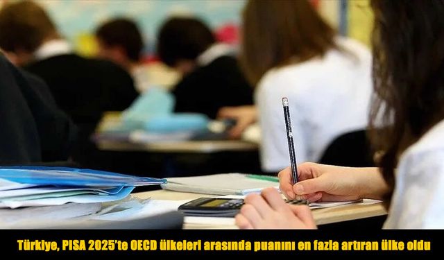 PISA'da tarihi başarı: Türkiye 38 OECD ülkesini geride bırakarak devler ligine girdi!