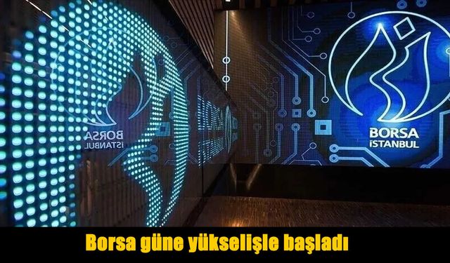 Borsa güne pozitif başladı