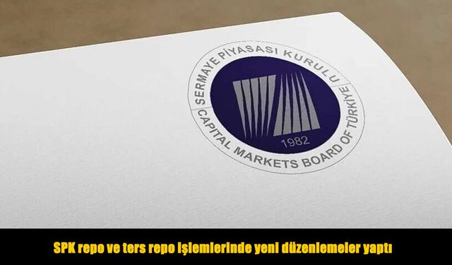 SPK repo ve ters repo işlemlerinde yeni düzenlemeler yaptı