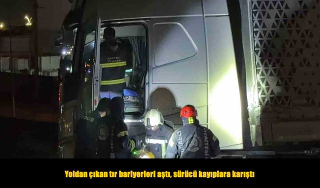 Yoldan çıkan tır bariyerleri aştı, sürücü kayıplara karıştı