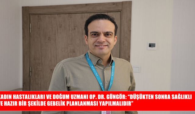 Op. Dr. Güngör’den anne adaylarına düşük sonrası gebelik uyarısı