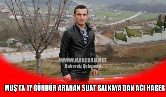 Hasköy'de günlerdir aranan 30 yaşındaki gençten acı haber