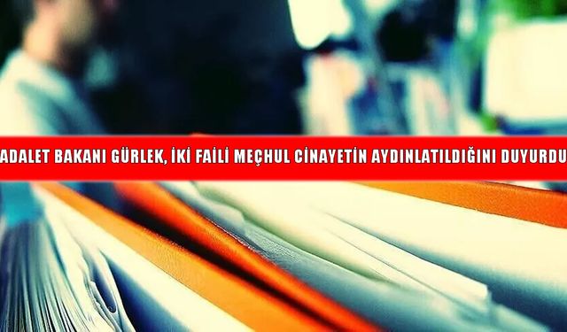 Bakan Gürlek duyurdu: İki faili meçhul cinayet aydınlatıldı