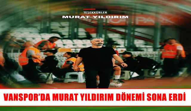 Vanspor, Murat Yıldırım ile yollarını ayırdı